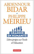 Couverture du livre « Grandir en humanité : libres propos sur l'école et l'éducation » de Philippe Meirieu et Abdennour Bidar aux éditions Autrement