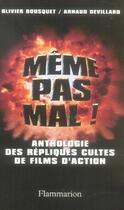 Couverture du livre « Même pas mal ; anthologie des répliques cultes des films d'action » de Devillard/Bousquet aux éditions Flammarion