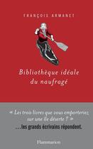 Couverture du livre « Bibliothèque idéale du naufragé » de Francois Armanet aux éditions Flammarion