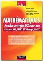 Couverture du livre « Mathématiques ; annales corrigées ECS des concours 2010/2011 ; HEC, ESSEC, ESCP, EUROPE, EDHEC » de Arnaud Begyn aux éditions Dunod