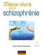 Couverture du livre « Mieux vivre avec la schizophrénie ; avec les thérapies comportementales et cognitives (2e édition) » de Anne-Victoire Rousselet aux éditions Dunod
