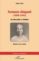 Couverture du livre « Fortunée Abignoli (1890-1943) : de Marseille à Sobibor, histoire d'une ombre » de Julien Colet aux éditions L'harmattan