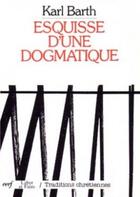 Couverture du livre « Esquisse d'une dogmatique » de Karl Barth aux éditions Cerf