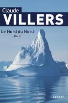 Couverture du livre « Le nord du Nord » de Claude Villers aux éditions Denoel