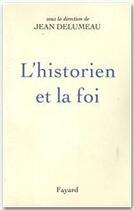 Couverture du livre « L'historien et la foi » de Jean Delumeau aux éditions Fayard