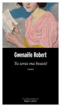 Couverture du livre « Tu seras ma beauté » de Gwenaële Robert aux éditions Robert Laffont