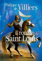 Couverture du livre « Le roman de Saint Louis » de Philippe De Villiers aux éditions Albin Michel