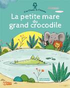 Couverture du livre « La petite mare du grand crocodile » de Gaelle Buteau et Cecile Hudrisier aux éditions Lito