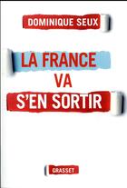 Couverture du livre « La France va s'en sortir » de Dominique Seux aux éditions Grasset