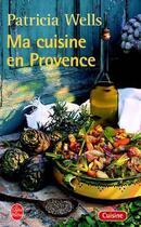 Couverture du livre « Ma cuisine en Provence » de Patricia Wells aux éditions Le Livre De Poche
