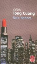 Couverture du livre « Noir dehors » de Valerie Tong Cuong aux éditions Le Livre De Poche