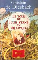 Couverture du livre « Le Tour De Jules Verne En 80 Livres » de Ghislain De Diesbach aux éditions Perrin