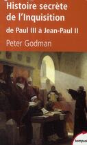 Couverture du livre « Histoire secrète de l'Inquisition de Paul III à Jean-Paul II » de Peter Godman aux éditions Tempus/perrin