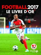 Couverture du livre « Football 2017 ; le livre d'or » de Gerard Ejnes aux éditions Solar