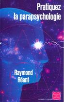Couverture du livre « Pratiquez La Parapsychologie » de Reant aux éditions Rocher