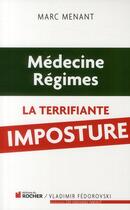 Couverture du livre « Médecine, régimes ; la terrifiante imposture » de Marc Menant aux éditions Rocher