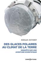 Couverture du livre « Des glaces polaires au climat de la terre : enquête sur une aventure scientifique » de Morgan Jouvenet aux éditions Cnrs