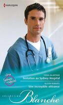 Couverture du livre « Tentation au Sydney hospital ; une incroyable attirance » de Alison Roberts et Fiona Mcarthur aux éditions Harlequin