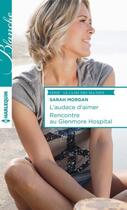Couverture du livre « L'audace d'aimer ; rencontre au Glenmore hospital » de Sarah Morgan aux éditions Harlequin
