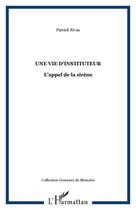 Couverture du livre « La vie d'instituteur ; l'appel de la sirène » de Patrick Rivas aux éditions Editions L'harmattan