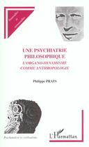 Couverture du livre « Une psychiatrie philosophique ; l'organo-dynamisme comme anthropologie » de Philippe Prats aux éditions Editions L'harmattan