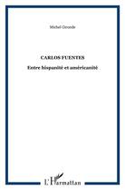 Couverture du livre « Carlos Fuentes ; entre hispanité et américanité » de Michel Gironde aux éditions L'harmattan