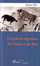 Couverture du livre « Origines et migrations des Peuhls et des Kissi » de Boubacar Diallo aux éditions L'harmattan