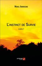 Couverture du livre « L'instinct de survie t.1 » de Muriel Ambrosino aux éditions Editions Du Net