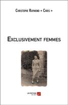 Couverture du livre « Exclusivement femmes » de Christophe Raymond aux éditions Editions Du Net