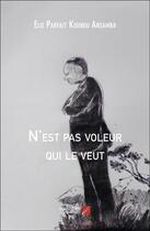 Couverture du livre « N'est pas voleur qui le veut » de Elie Parfait Kounou Ansamba aux éditions Editions Du Net