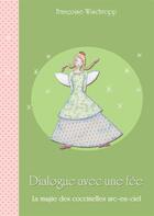 Couverture du livre « Dialogue avec une fée ; La magie des coccinelles arc-en-ciel » de Francoise Wischropp-Zinszner aux éditions Books On Demand