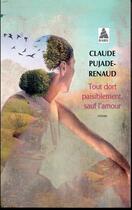 Couverture du livre « Tout dort paisiblement, sauf l'amour » de Claude Pujade-Renaud aux éditions Actes Sud