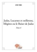 Couverture du livre « Judas, lucarnes et oeilletons, mégères ou le baiser de judas t.4 » de Line Llao aux éditions Edilivre