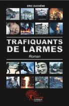 Couverture du livre « Trafiquants de larmes » de Eric Duchene aux éditions Edilivre