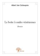 Couverture du livre « La boîte à ondes vénitiennes » de Albert Van Duhaupoix aux éditions Edilivre