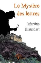 Couverture du livre « Le mystère des lettres » de Martine Blanchart aux éditions Edilivre