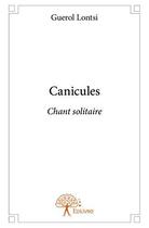 Couverture du livre « Canicules ; chant solitaire » de Guerol Lontsi aux éditions Edilivre