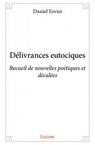 Couverture du livre « Délivrances eutociques ; recueil de nouvelles poétiques et décalées » de Daniel Esvan aux éditions Edilivre