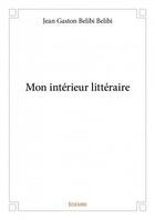 Couverture du livre « Mon intérieur litteraire » de Jean Gaston Belibi Belibi aux éditions Edilivre