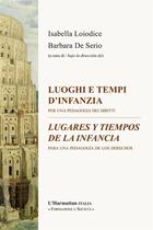 Couverture du livre « Luoghi e tempi d'infanzia / lugares y tiempos de la infancia ; per una pedagogia dei diritti / para une pedagogía de los derechos » de Isabella Loiodice et Barbara De Serio aux éditions L'harmattan