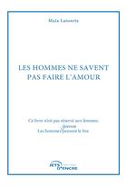 Couverture du livre « Les hommes ne savent pas faire l'amour » de Maia Latourte aux éditions Jets D'encre