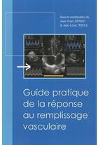 Couverture du livre « Guide pratique de la réponse au remplissage vasculaire » de Jean-Yves Lefrant et Jean-Louis Teboul aux éditions Phase 5