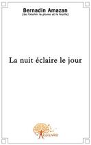 Couverture du livre « La nuit éclaire le jour » de Barnadin Amazan aux éditions Edilivre