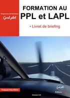 Couverture du livre « Formation au PPL et LAPL : livret de briefing version 5.0 » de Thibault Palfroy aux éditions Jpo
