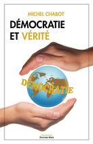 Couverture du livre « Démocratie et vérité » de Michel Chabot aux éditions Editions Maia