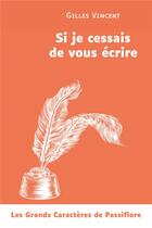 Couverture du livre « Si je cessais de vous écrire » de Gilles Vincent aux éditions Passiflore