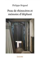 Couverture du livre « Peau de rhinoceros et memoire d'elephant » de Brigaud aux éditions Edilivre