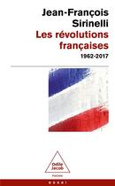 Couverture du livre « Les révolutions françaises : 1962-2017 » de Jean-Francois Sirinelli aux éditions Odile Jacob