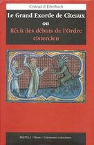 Couverture du livre « Le grand exorde de Cîteaux ; récit des débuts de l'ordre cistercien » de D Eberbach C aux éditions Brepols
