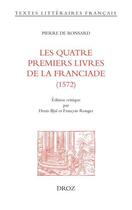 Couverture du livre « Les quatre premiers livres de la franciade (1572) » de Pierre De Ronsard aux éditions Droz